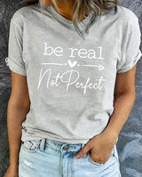Be Real Not Perfect Graphic T-Shirt
